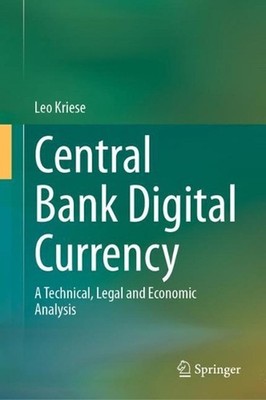 Central Bank Digital Currency: A Technical, Legal and Economic Analysis by Leo K