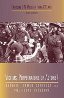 Victims, Perpetrators Or Actors? | Gender, Armed Conflict And Political Violence