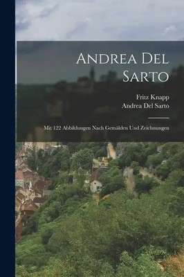 Andrea Del Sarto: Mit 122 Abbildungen Nach Gemälden Und Zeichnungen | Englisch