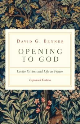 Opening to God : Lectio Divina and Life As Prayer, Paperback by Benner, David...