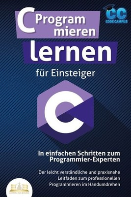 C Programmieren lernen für Einsteiger - In einfachen Schritten zum Programmie...