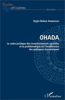 OHADA. Le cadre juridique des investissements agricoles et: la probl�matique de