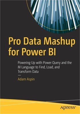 Pro Data Mashup for Power Bi: Powering Up with Power Query and the M Language to