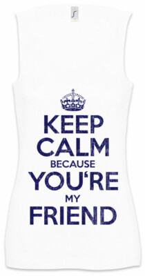 Keep Calm Because You're My Friend Damen Tank Top Fun Freunde Freund