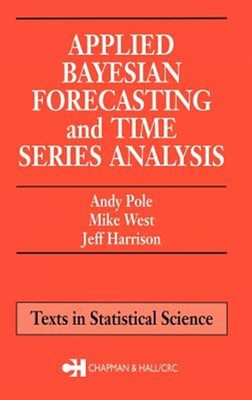 Applied Bayesian Forecasting and Times Series Analysis, Hardcover by Pole, An...