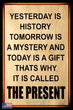 THE PRESENT! MADE IN USA! METAL SIGN 8"X12" INSPIRATION WISDOM ADVICE SHE SHED