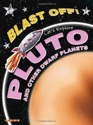 Blast Off!: Let's Explore Pluto and Other Dwarf Planets: 1,Helen