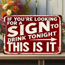 If You're Looking for a Sign to Drink Tin Metal Signs Home D cor 8x12