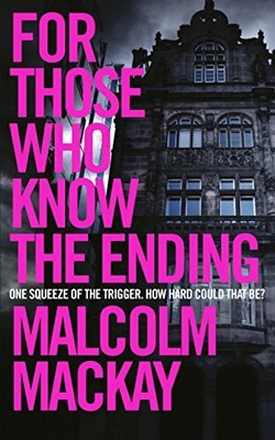 For Those Who Know the Ending (Macm01  13 06 2019) by Mackay, Malcolm 144729159X
