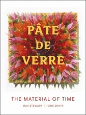 Pâte de Verre: The Material of Time - Ørvik, Tone,Stewart, Max