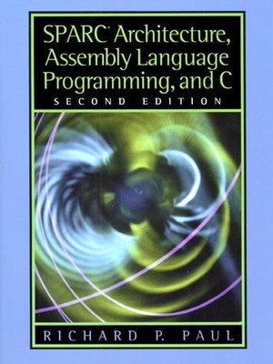 SPARC Architecture, Assembly Language Programming, and C - paperback Paul, R...