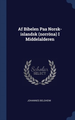 Belsheim - Af Bibelen Paa Norsk-islandsk norrna I Middelalderen - N - X555z