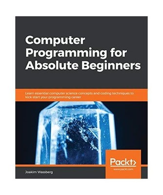 Computer Programming for Absolute Beginners: Learn essential computer science co