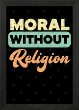 Moral Without Religion Framed Wall Art Poster Canvas Print Picture