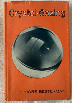 CRYSTAL-GAZING: Study in the History, Distribution, Theory & Practice of Scrying