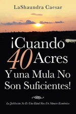 Cuando 40 Acres Y Una Mula No Son Suficientes!: La Jubilaci?n No Es Una Edad Sin