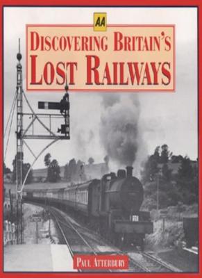 Discovering Britain's Lost Railways (Aa Illustrated Reference Bo