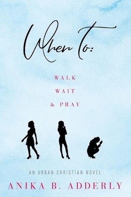 Anika B Adderly When To Walk, Wait and Pray (Taschenbuch)