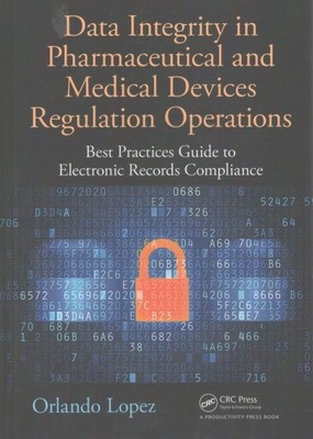 Data Integrity in Pharmaceutical and Medical Devices Regulation Operations : ...