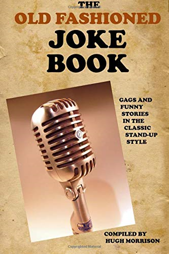 The Old Fashioned Joke Book: Gags and Funny Stories in the... - Morrison, Hugh