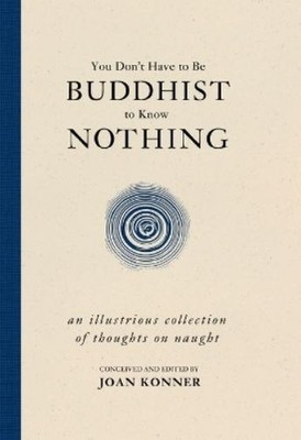 Joan Konner You Don't Have to Be Buddhist to Know Nothing (Hardback) (UK IMPORT)