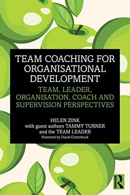 Team Coaching for Organisational Development: Team, Leader, Organisation, Coach
