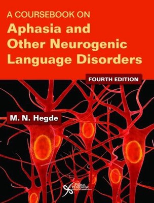 A Coursebook on Aphasia and Other Neurogenic Language Disorders by M.N. Hegde (E