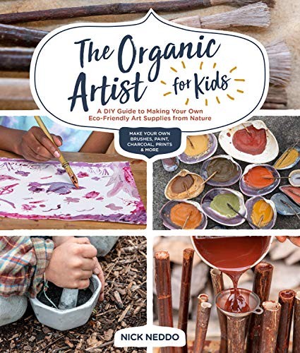 The Organic Artist for Kids: A DIY Guide to Making Your Own Eco-