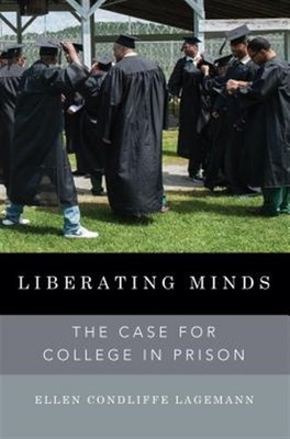 Liberating Minds : The Case for College in Prison, Hardcover by Lagemann, Ell...