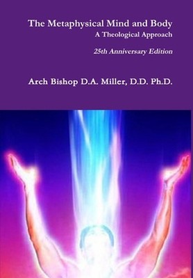 The Metaphysical Mind and Body A Theological Approach by D.D. Arch Bishop D.A. M