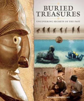 Buried Treasures: Uncovering Secrets of the Past by Compoint, Stéphane