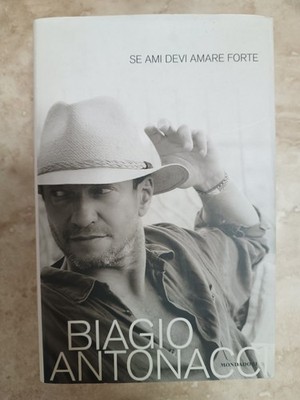 BIAGIO ANTONACCI - WENN DU LIEBST, MUSST DU STARK LIEBEN - ED: MONDADORI - JAHR: 2008 1A (PM)
