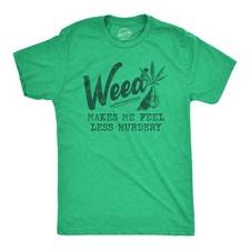 Mens Weed Makes Me Feel Less Murdery T Shirt Funny 420 Pothead Graphic Novelty