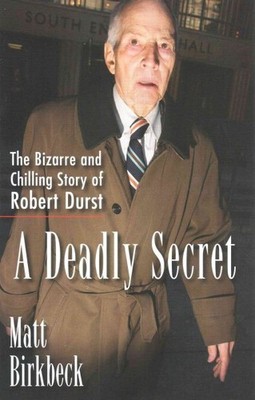 Deadly Secret : The Bizarre and Chilling Story of Robert Durst, Paperback by ...