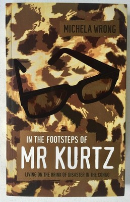 In the Footsteps of Mr. Kurtz: Living on the Brink of Disaster in Mobutu's C...