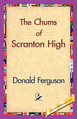 Chums of Scranton High by Donald Ferguson (2006, Trade Paperback)