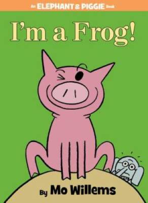 I'm a Frog! (An Elephant and Piggie Book) - Hardcover By Willems, Mo - GOOD