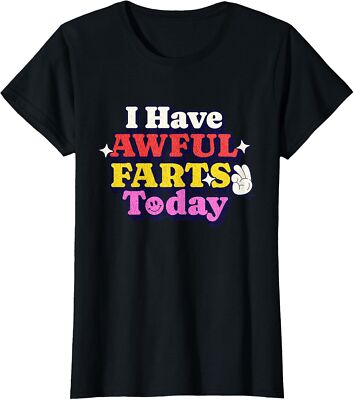 Have Awful Farts Today Funny Adult Humor Joke Saying Ladies' Crewneck T-Shirt