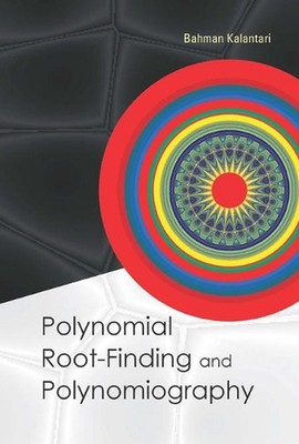 Polynomial Root-finding And Polynomiography by Bahman Kalantari (English) Hardco