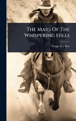 The Maid Of The Whispering Hills by Vingie Eve Roe Hardcover Book