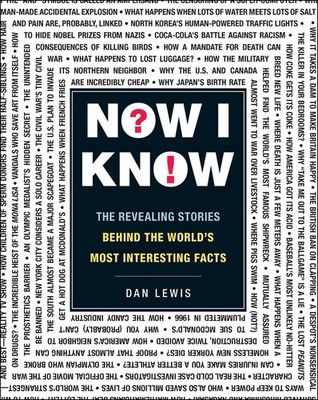 Now I Know: The Revealing Stories Behind the World's Most Interesting Facts ...