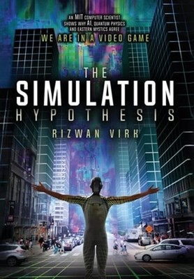 The Simulation Hypothesis: An MIT Computer Scientist Shows Why AI, Quantum: Used