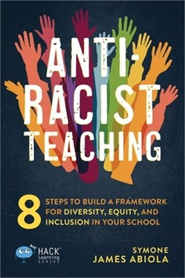 Anti-Racist Teaching: 8 Steps to Build a Framework for Diversity, Equity, and In
