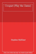 Croquet (Play the Game) By Stephen Mulliner