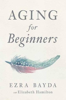 Ezra Bayda Aging for Beginners (Taschenbuch) (US IMPORT)