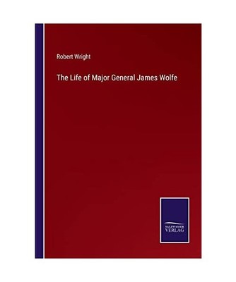 The Life of Major General James Wolfe, Wright, Robert