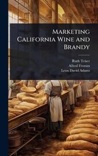 Marketing California Wine and Brandy by Ruth Teiser Hardcover Book