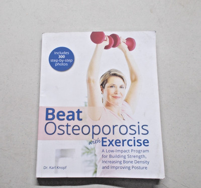 * Beat Osteoporosis with Exercise: A Low-Impact Program for Building Strength,..