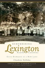 Remembering Lexington, South Carolina: Good Stewards in a New Land (American...