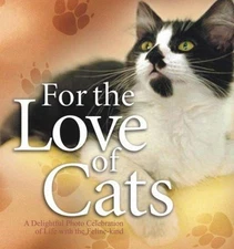 For the Love of Cats : A Delightful Photo Celebration of Life wit